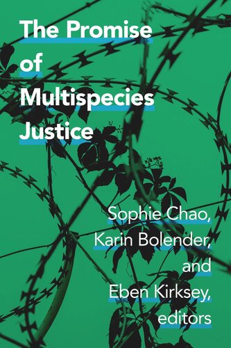 The Promise Of Multispecies Justice Sophie Chao Editor Karin Bolender Editor Eben Kirksey Editor