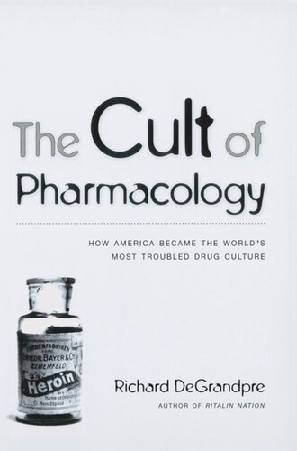 The Cult Of Pharmacology How America Became The Worlds Most Troubled Drug Culture Richard Degrandpre