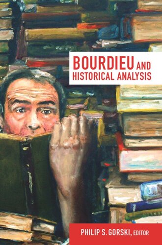 Bourdieu And Historical Analysis Philip S Gorski Editor