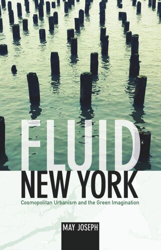 Fluid New York Cosmopolitan Urbanism And The Green Imagination May Joseph