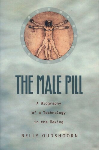 The Male Pill A Biography Of A Technology In The Making Nelly Oudshoorn