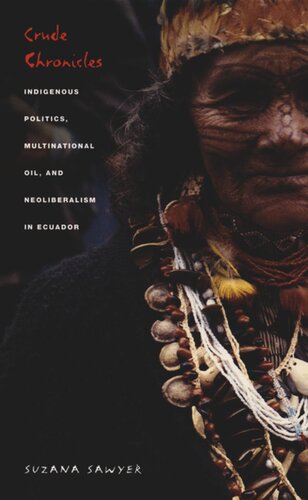 Crude Chronicles Indigenous Politics Multinational Oil And Neoliberalism In Ecuador Suzana Sawyer Editor Gilbert M Joseph Editor Emily S Rosenberg Editor