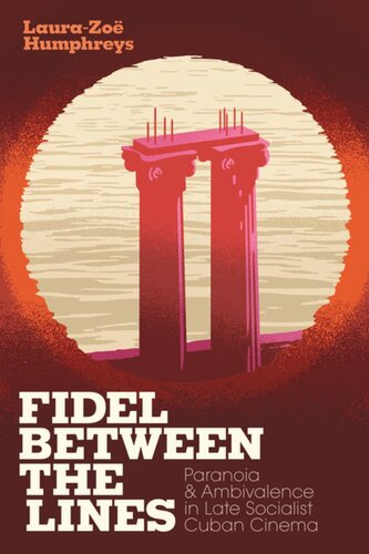 Fidel Between The Lines Paranoia And Ambivalence In Late Socialist Cuban Cinema Laurazo Humphreys