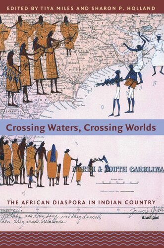 Crossing Waters Crossing Worlds The African Diaspora In Indian Country Tiya Miles Editor Sharon Patricia Holland Editor Joy Harjo Editor