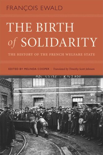 The Birth Of Solidarity The History Of The French Welfare State Franois Ewald Editor Melinda Cooper Editor Timothy Scott Johnson Editor