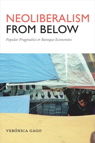 Neoliberalism From Below Popular Pragmatics And Baroque Economies Verónica Gago Liz Masondeese