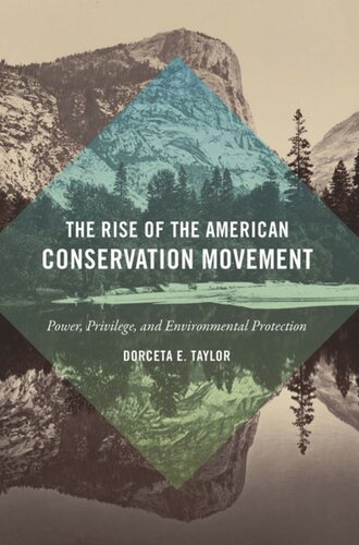 The Rise Of The American Conservation Movement Power Privilege And Environmental Protection Dorceta E Taylor