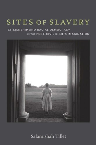 Sites Of Slavery Citizenship And Racial Democracy In The Postcivil Rights Imagination Salamishah Tillet