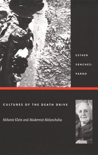 Cultures Of The Death Drive Melanie Klein And Modernist Melancholia Esther Snchezpardo Editor Stanley Fish Editor Fredric Jameson Editor