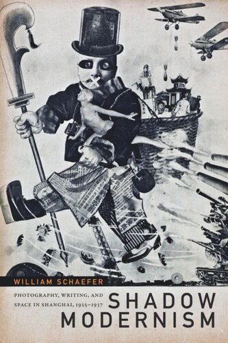 Shadow Modernism Photography Writing And Space In Shanghai 19251937 William Schaefer