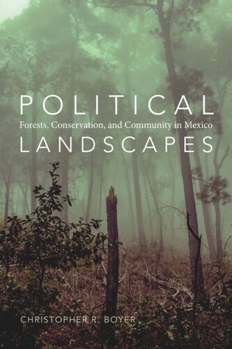 Political Landscapes Forests Conservation And Community In Mexico Christopher R Boyer