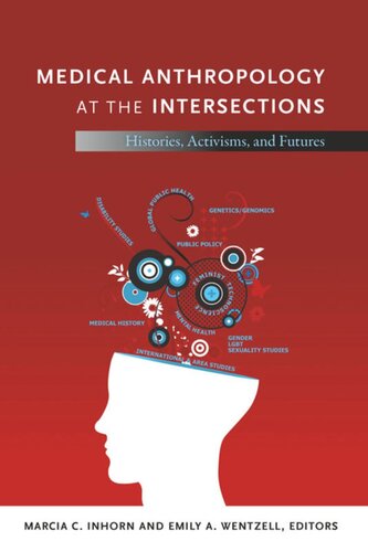 Medical Anthropology At The Intersections Histories Activisms And Futures Marcia C Inhorn Editor Emily A Wentzell Editor