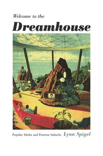 Welcome To The Dreamhouse Popular Media And Postwar Suburbs Lynn Spigel