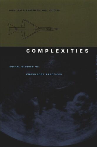 Complexities Social Studies Of Knowledge Practices John Law Editor Annemarie Mol Editor Barbara Herrnstein Smith Editor E Roy Weintraub Editor