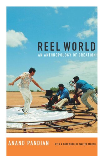 Reel World An Anthropology Of Creation Anand Pandian Walter Murch