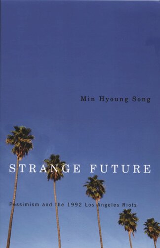 Strange Future Pessimism And The 1992 Los Angeles Riots Min Hyoung Song