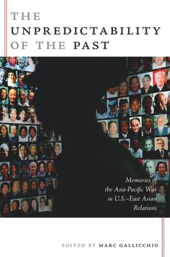 The Unpredictability Of The Past Memories Of The Asiapacific War In Useast Asian Relations Marc Gallicchio Editor Gilbert M Joseph Editor Emily S Rosenberg Editor Haruo Iguchi Editor