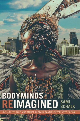 Bodyminds Reimagined Disability Race And Gender In Black Womens Speculative Fiction Sami Schalk