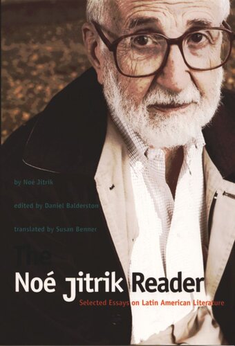 The No Jitrik Reader Selected Essays On Latin American Literature Noe Jitrik Editor Daniel Balderston Editor Susan E Benner Editor
