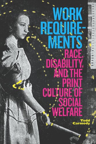 Work Requirements Race Disability And The Print Culture Of Social Welfare Todd Carmody