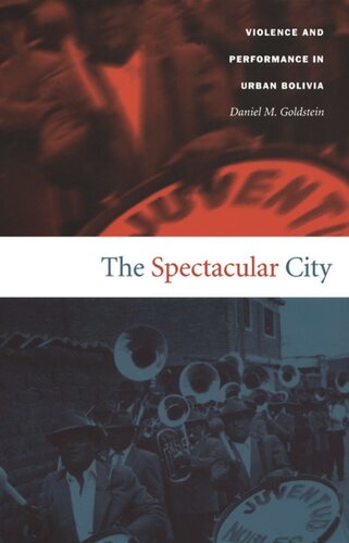 The Spectacular City Violence And Performance In Urban Bolivia Daniel M Goldstein Editor Walter D Mignolo Editor Irene Silverblatt Editor Sonia Saldvarhull Editor