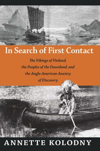 In Search Of First Contact The Vikings Of Vinland The Peoples Of The Dawnland And The Angloamerican Anxiety Of Discovery Annette Kolodny