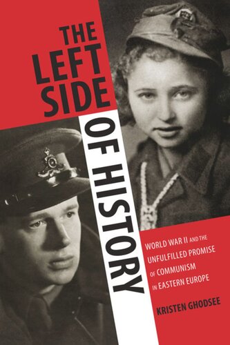 The Left Side Of History World War Ii And The Unfulfilled Promise Of Communism In Eastern Europe Kristen Ghodsee