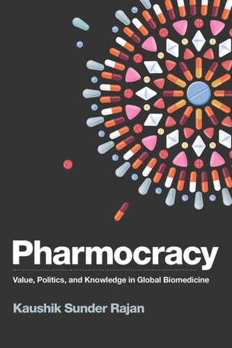 Pharmocracy Value Politics And Knowledge In Global Biomedicine Kaushik Sunder Rajan