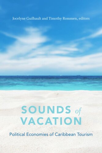 Sounds Of Vacation Political Economies Of Caribbean Tourism Jocelyne Guilbault Editor Timothy Rommen Editor