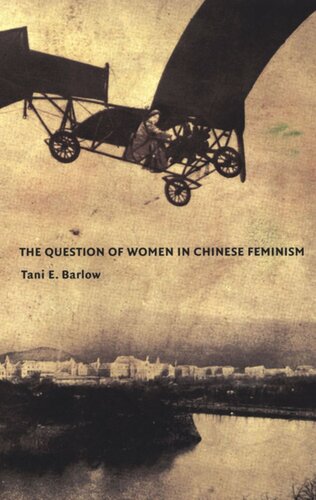 The Question Of Women In Chinese Feminism Tani Barlow Editor Inderpal Grewal Editor Caren Kaplan Editor Robyn Wiegman Editor