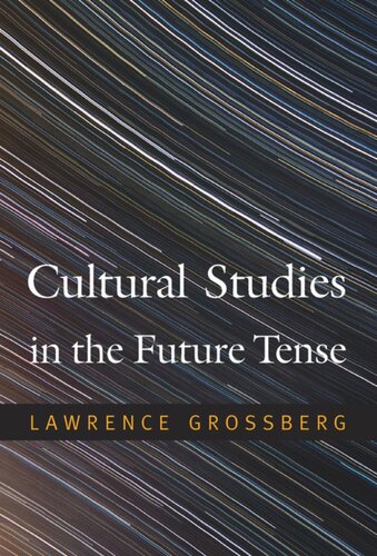 Cultural Studies In The Future Tense Lawrence Grossberg