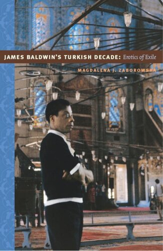 James Baldwins Turkish Decade Erotics Of Exile Magdalena J Zaborowska