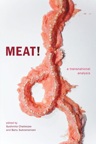 Meat A Transnational Analysis Sushmita Chatterjee Editor Banu Subramaniam Editor