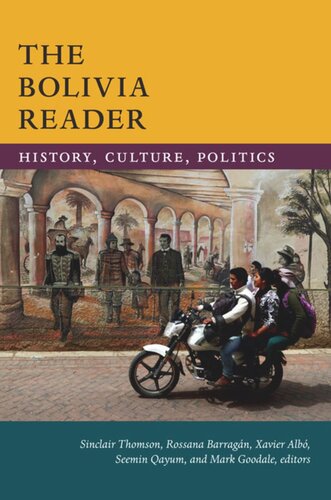 The Bolivia Reader History Culture Politics Sinclair Thomson Editor Rossana Barragn Editor Xavier Alb Editor Seemin Qayum Editor Mark Goodale Editor