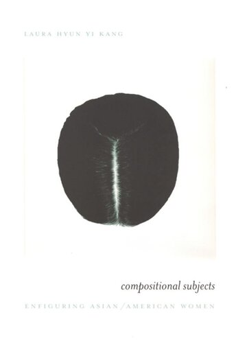 Compositional Subjects Enfiguring Asianamerican Women Laura Hyun Yi Kang