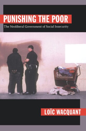 Punishing The Poor The Neoliberal Government Of Social Insecurity Loc Wacquant Editor Loc Wacquant Editor George Steinmetz Editor