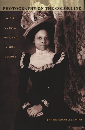 Photography On The Color Line W E B Du Bois Race And Visual Culture Shawn Michelle Smith