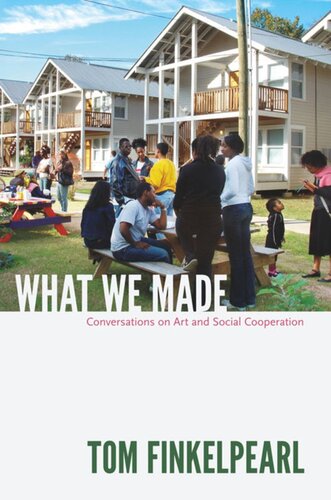What We Made Conversations On Art And Social Cooperation Tom Finkelpearl