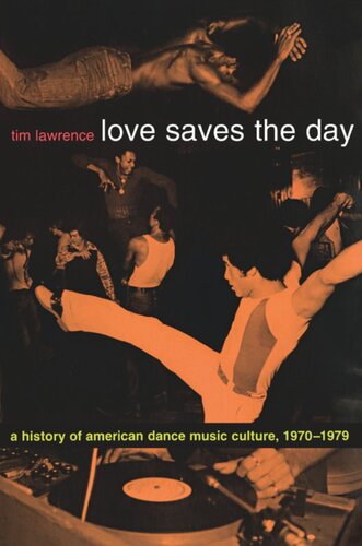 Love Saves The Day A History Of American Dance Music Culture 19701979 Tim Lawrence