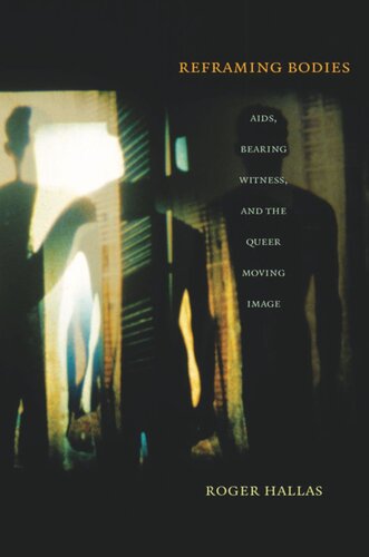 Reframing Bodies Aids Bearing Witness And The Queer Moving Image Roger Hallas