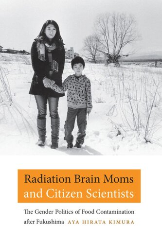 Radiation Brain Moms And Citizen Scientists The Gender Politics Of Food Contamination After Fukushima Aya Hirata Kimura