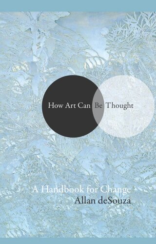 How Art Can Be Thought A Handbook For Change Alan Allan Desouza