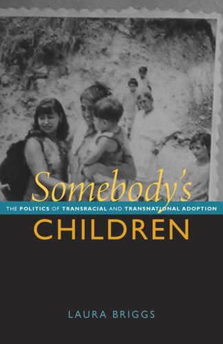 Somebodys Children The Politics Of Transracial And Transnational Adoption Laura Briggs