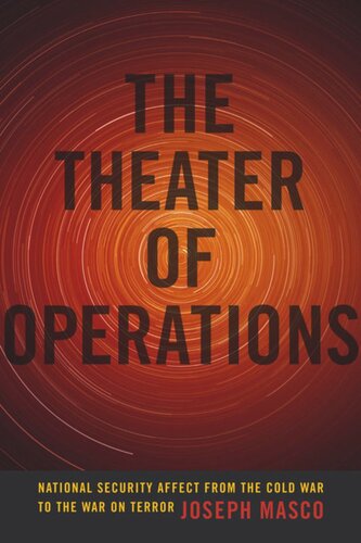 The Theater Of Operations National Security Affect From The Cold War To The War On Terror Joseph Masco
