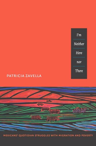 Im Neither Here Nor There Mexicans Quotidian Struggles With Migration And Poverty Patricia Zavella