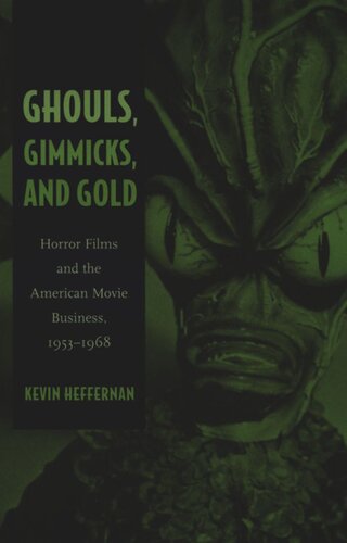 Ghouls Gimmicks And Gold Horror Films And The American Movie Business 19531968 Kevin Heffernan