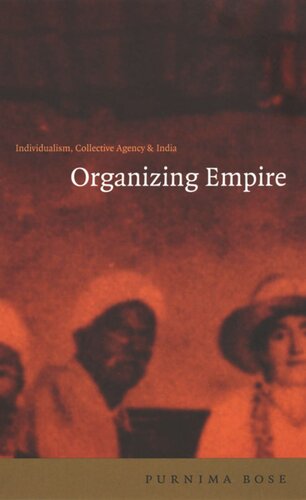Organizing Empire Individualism Collective Agency And India Purnima Bose