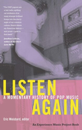 Listen Again A Momentary History Of Pop Music Eric Weisbard Editor W T Lhamon Jr Editor Marybeth Hamilton Editor Josh Kun Editor Ned Sublette Editor