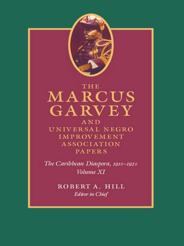 The Marcus Garvey And Universal Negro Improvement Association Papers Volume Xi The Caribbean Diaspora 19101920 Marcus Garvey Editor Robert A Hill Editor John Dixon Editor Mariela Haro Rodriguez Editor Anthony Yuen Editor