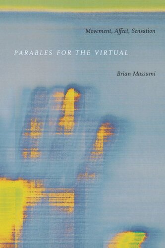 Parables For The Virtual Movement Affect Sensation Brian Massumi Editor Stanley Fish Editor Fredric Jameson Editor